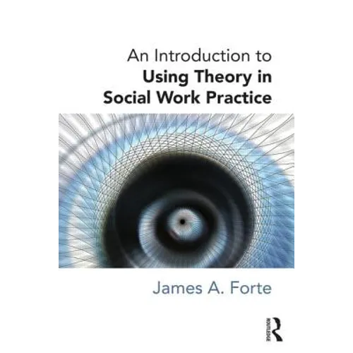 An Introduction to Using Theory in Social Work Practice - Paperback
