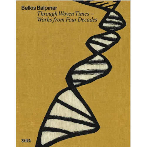 Belkis Balpinar: Through Woven Times: Works from Four Decades - Hardcover