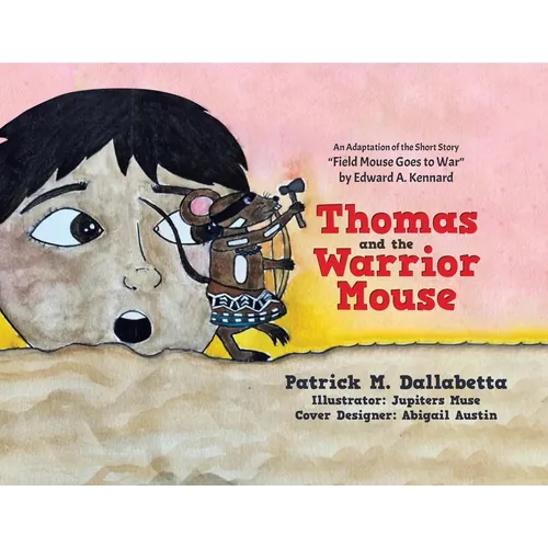 Thomas and the Warrior Mouse: An Adaptation of the Short Story "Field Mouse Goes to War" by Edward A. Kennard - Paperback