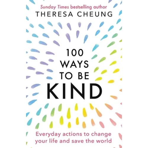 100 Ways to Be Kind: Everyday actions to change your life and save the world - Paperback