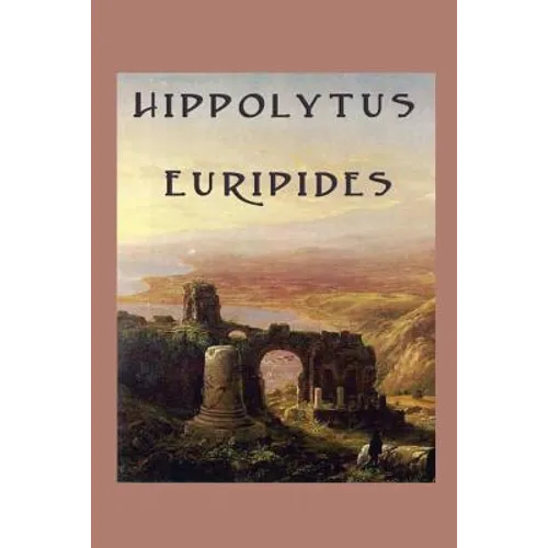Hippolytus: A Tragedy of Desire, Honour, and Divine Retribution - Paperback