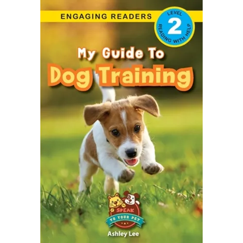My Guide to Dog Training: Speak to Your Pet (Engaging Readers, Level 2) - Paperback
