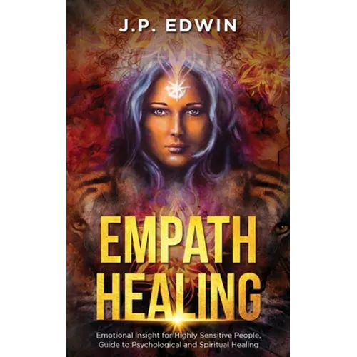 Empath Healing: Emotional Insight for Highly Sensitive People, Guide to Psychological and Spiritual Healing - Paperback