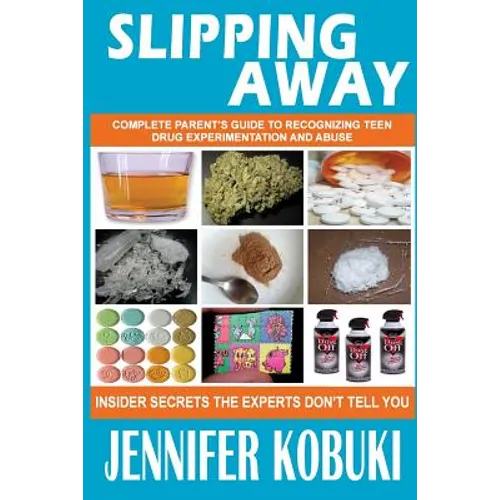 Slipping Away: Complete Parent's Guide To Recognizing Teen Drug Experimentation And Abuse - Paperback