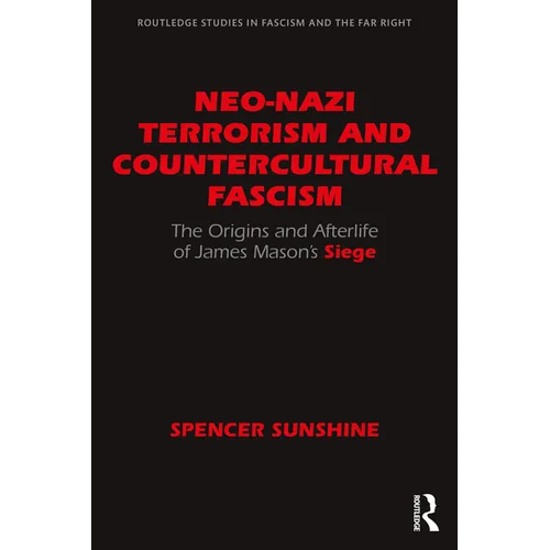 Neo-Nazi Terrorism and Countercultural Fascism: The Origins and Afterlife of James Mason's Siege - Paperback