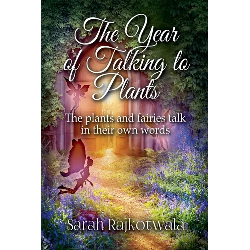 The Year of Talking to Plants: The Plants and Fairies Talk in Their Own Words - Paperback