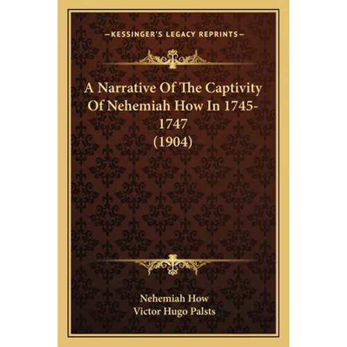 A Narrative Of The Captivity Of Nehemiah How In 1745-1747 (1904) - Paperback