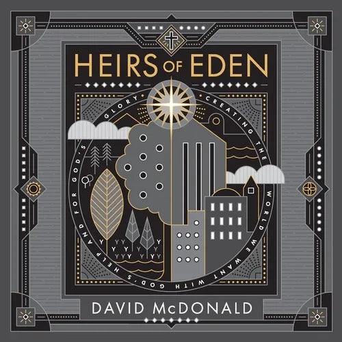 Heirs of Eden: Creating the World we Want with God's Help and for God's Glory - Paperback