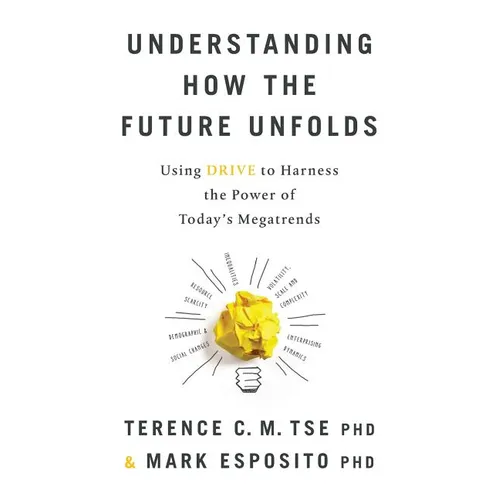 Understanding How the Future Unfolds: Using Drive to Harness the Power of Today's Megatrends - Paperback