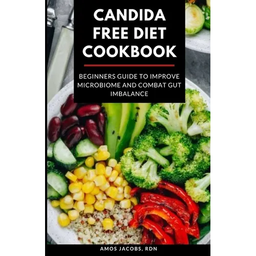 Candida Free Diet Cookbook: Beginners Guide to Improve Microbiome and Combat Gut Imbalance - Paperback