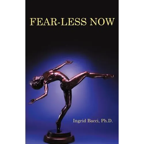 Fear-Less Now: A Manual for Healing and Self-Empowerment in a World of Crisis - Paperback