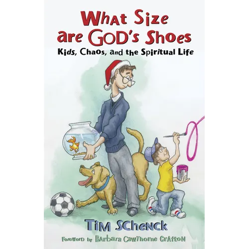What Size Are God's Shoes: Kids, Chaos, and the Spiritual Life - Paperback