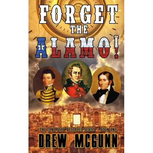 Forget the Alamo!: The Lone Star Reloaded Series Book 1 - Paperback