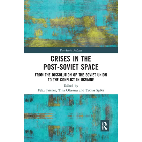 Crises in the Post‐Soviet Space: From the dissolution of the Soviet Union to the conflict in Ukraine - Paperback