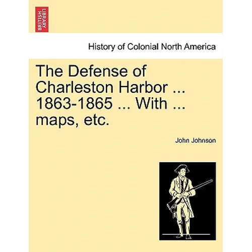 The Defense of Charleston Harbor ... 1863-1865 ... With ... maps, etc. - Paperback