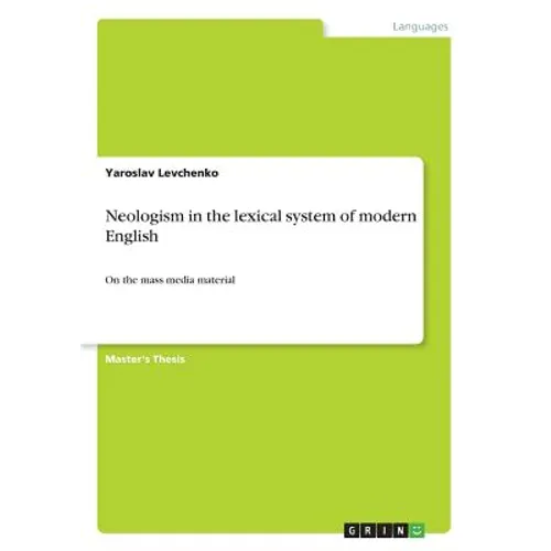 Neologism in the lexical system of modern English: On the mass media material - Paperback