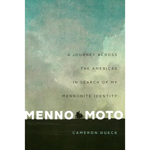 Menno Moto: A Journey Across the Americas in Search of My Mennonite Identity - Paperback