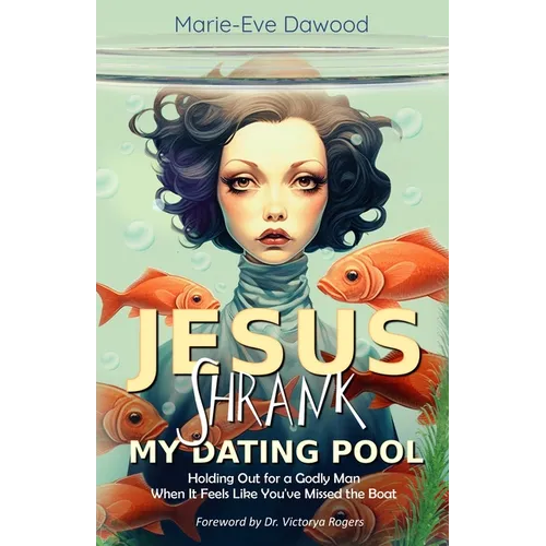 Jesus Shrank My Dating Pool: Holding Out for a Godly Man When It Feels Like You've Missed the Boat - Paperback