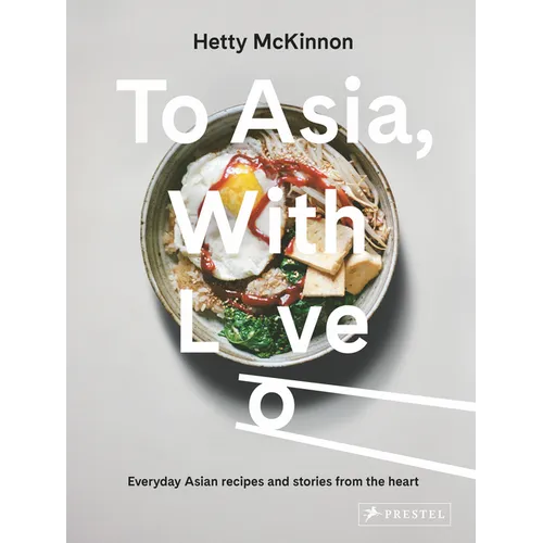 To Asia, with Love: Everyday Asian Recipes and Stories from the Heart - Hardcover