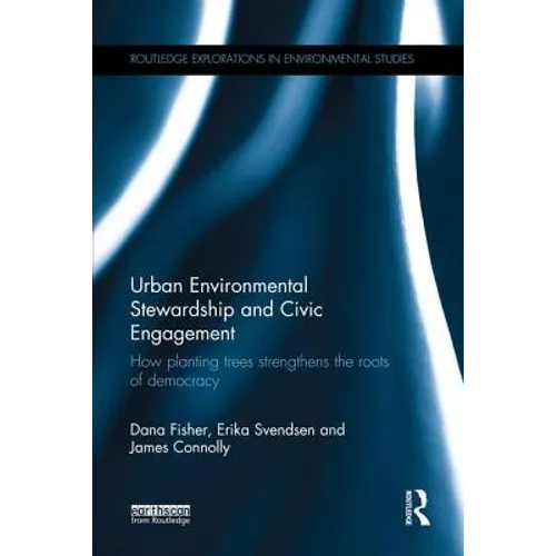 Urban Environmental Stewardship and Civic Engagement: How planting trees strengthens the roots of democracy - Paperback