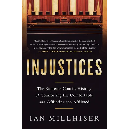 Injustices: The Supreme Court's History of Comforting the Comfortable and Afflicting the Afflicted - Paperback