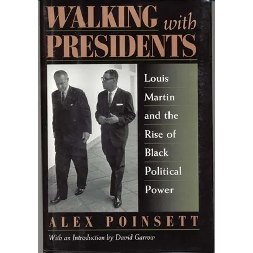 Walking with Presidents: Louis Martin and the Rise of Black Political Power - Hardcover