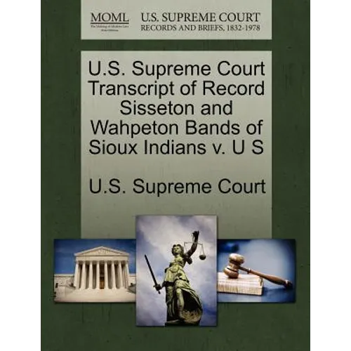 U.S. Supreme Court Transcript of Record Sisseton and Wahpeton Bands of Sioux Indians V. U S - Paperback