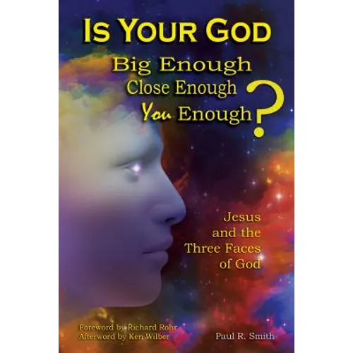 Is Your God Big Enough? Close Enough? You Enough?: Jesus and the Three Faces of God - Paperback