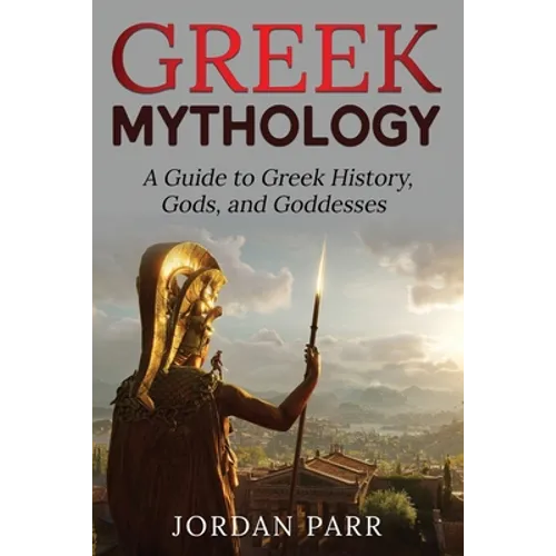 Greek Mythology: A Guide to Greek History, Gods, and Goddesses - Paperback