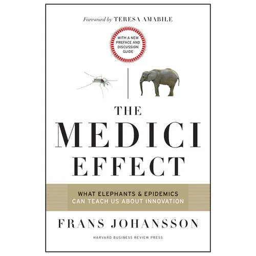 The Medici Effect: What Elephants and Epidemics Can Teach Us about Innovation: With a New Preface and Discussion Guide - Paperback