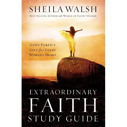 The Extraordinary Faith Study Guide: God's Perfect Gift for Every Woman's Heart - Paperback