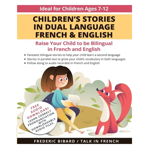 Children's Stories in Dual Language French & English: Raise your child to be bilingual in French and English + Audio Download. Ideal for kids ages 7-1 - Paperback