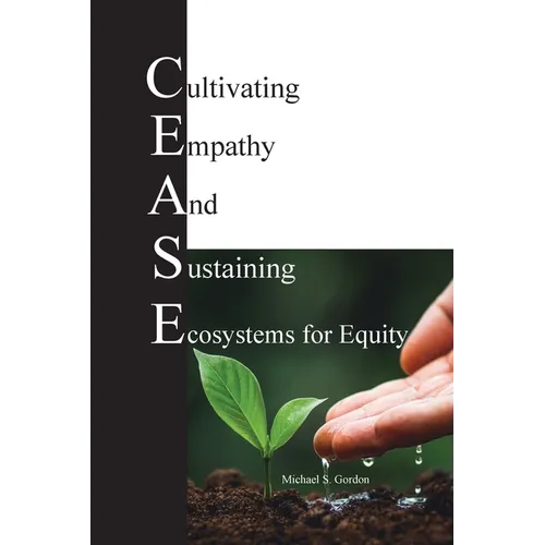 C.E.A.S.E. for Equity: Cultivating Empathy And Sustaining Ecosystems for Equity - Paperback