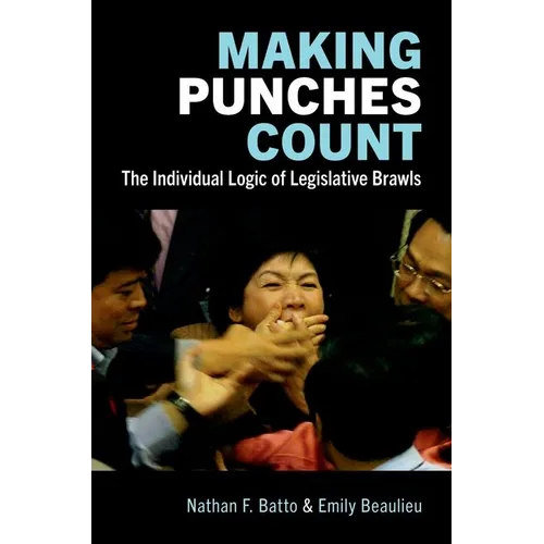 Making Punches Count: The Individual Logic of Legislative Brawls - Paperback