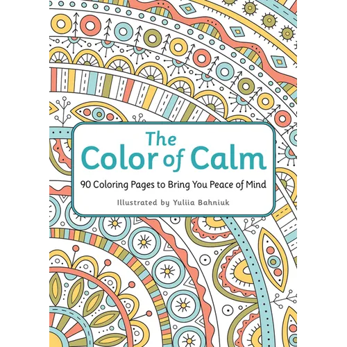 The Color of Calm: 90 Coloring Pages to Bring You Peace of Mind - Paperback