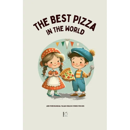 The Best Pizza in the World And Other Bilingual Italian-English Stories for Kids - Paperback