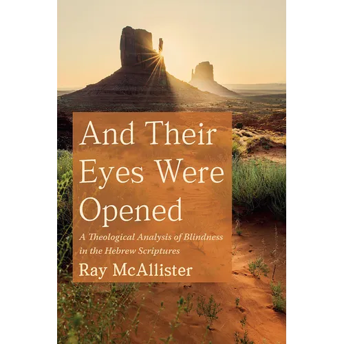 And Their Eyes Were Opened: A Theological Analysis of Blindness in the Hebrew Scriptures - Paperback