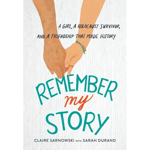 Remember My Story: A Girl, a Holocaust Survivor, and a Friendship That Made History - Paperback