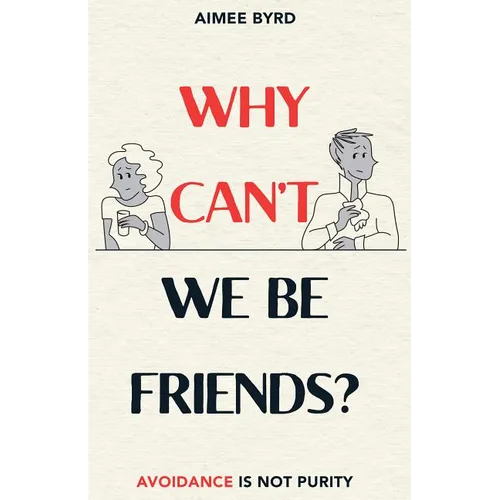 Why Can't We Be Friends?: Avoidance Is Not Purity - Paperback
