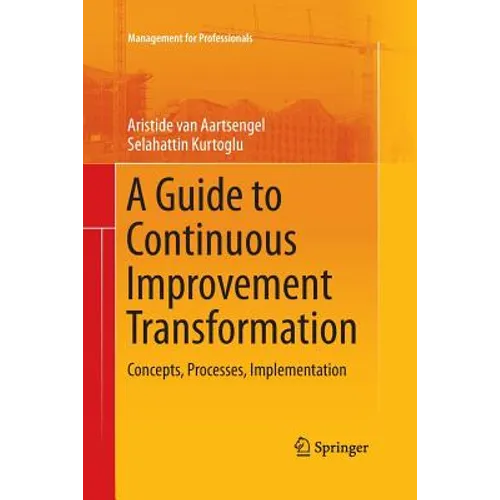 A Guide to Continuous Improvement Transformation: Concepts, Processes, Implementation - Paperback