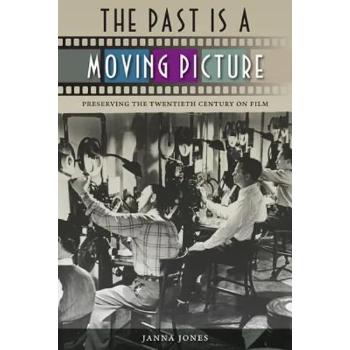 The Past Is a Moving Picture: Preserving the Twentieth Century on Film - Paperback