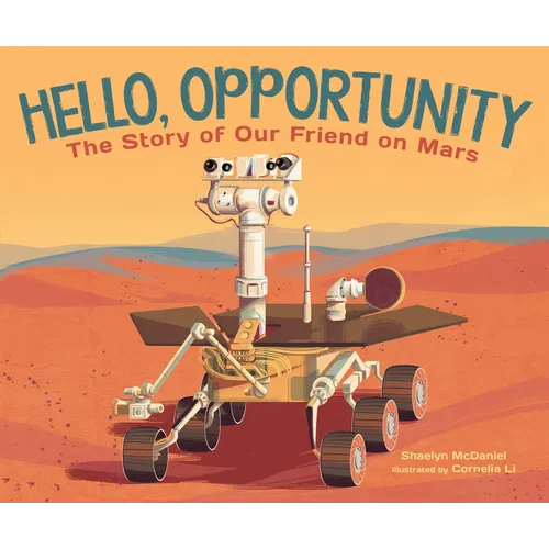 Hello, Opportunity: The Story of Our Friend on Mars - Hardcover