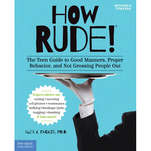 How Rude!: The Teen Guide to Good Manners, Proper Behavior, and Not Grossing People Out - Paperback