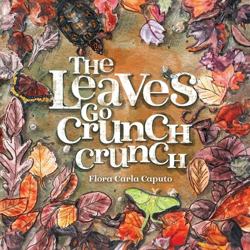 The Leaves Go Crunch Crunch: What Will You Hear when you Leave the Leaves? - Paperback