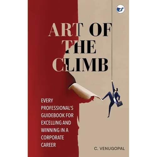 Art of The Climb: Every Professional's Guidebook for Excelling and Winning in a Corporate Career - Paperback