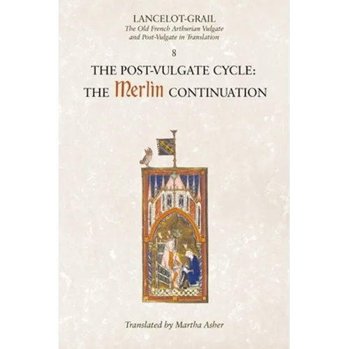 Lancelot-Grail: 8. the Post Vulgate Cycle. the Merlin Continuation: The Old French Arthurian Vulgate and Post-Vulgate in Translation - Paperback