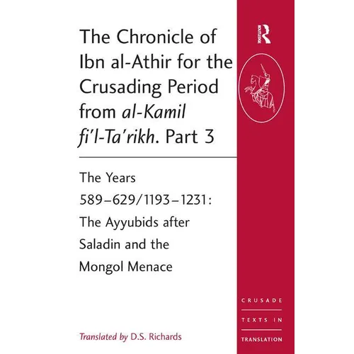 The Chronicle of Ibn al-Athir for the Crusading Period from al-Kamil fi'l-Ta'rikh. Part 3: The Years 589-629/1193-1231: The Ayyubids after Saladin and - Paperback