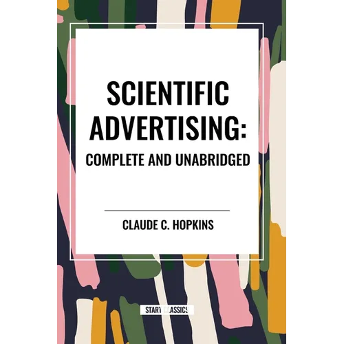 Scientific Advertising: Complete and Unabridged - Paperback