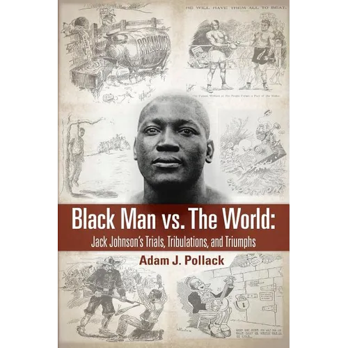 Black Man vs. The World: Jack Johnson's Trials, Tribulations, and Triumphs - Paperback