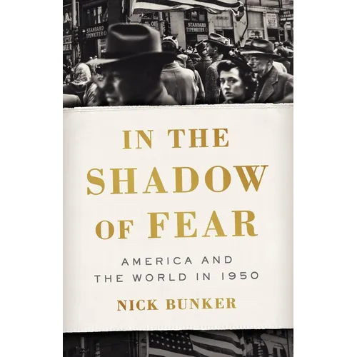 In the Shadow of Fear: America and the World in 1950 - Hardcover